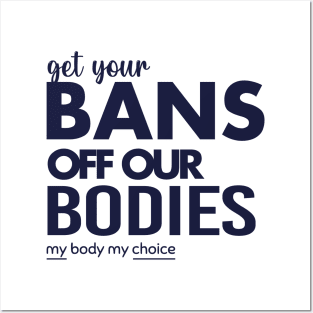 Get Your Bans Off Our Bodies, Protect Roe V Wade, Womens Rights, Pro Choice, abortion, reproductive rights Posters and Art